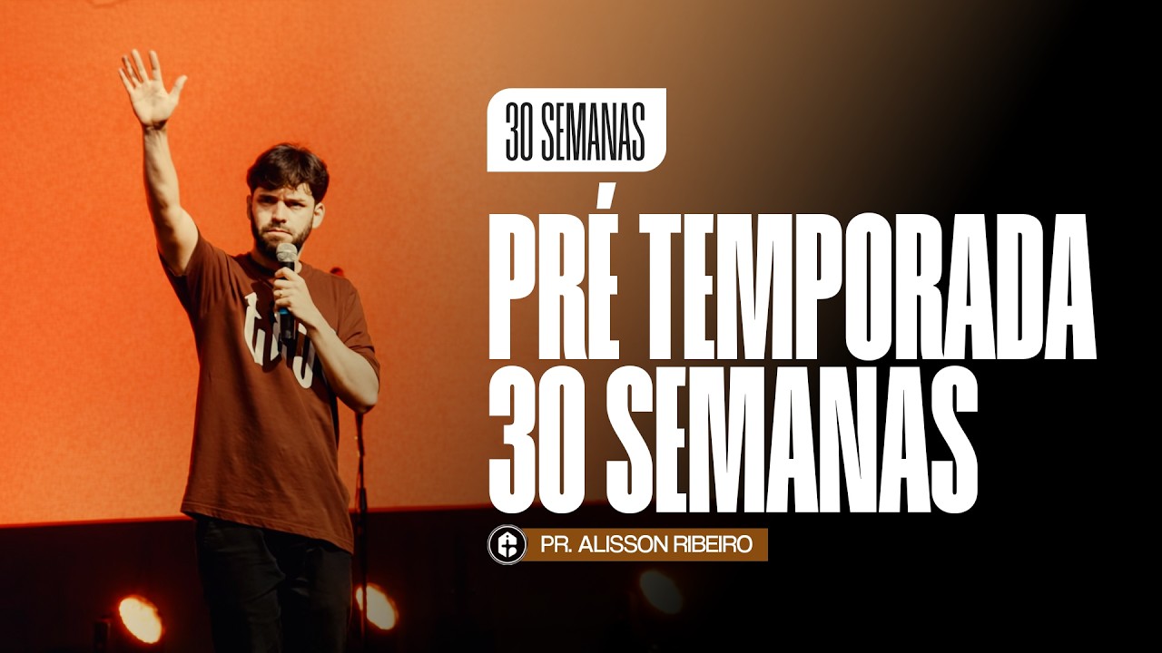 30 SEMANAS PRÉ-TEMPORADA || Pr. Alisson Ribeiro || 27.02.2026 20H