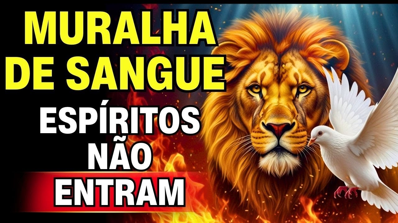 🩸 Muralha de Sangue BLOQUEIA Todo Espírito Maligno: Proteção Para Toda Família