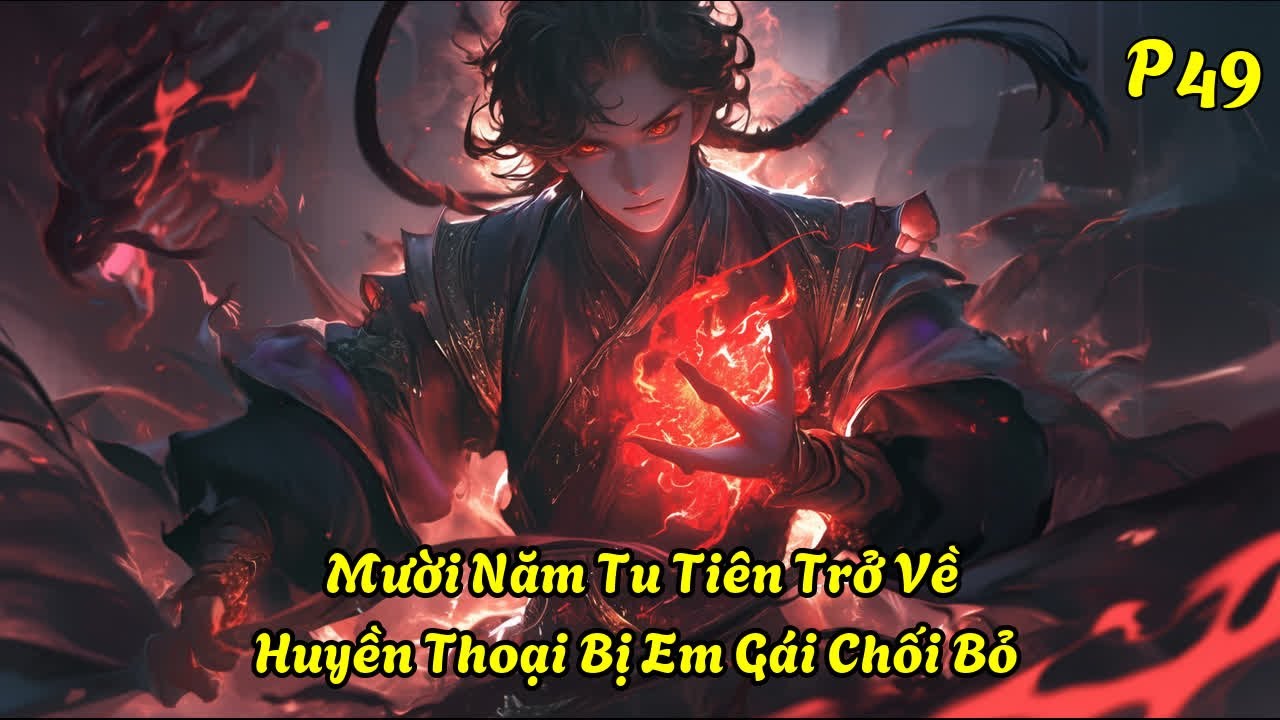 Mười Năm Tu Tiên Trở Về: Huyền Thoại Bị Em Gái Chối Bỏ P49