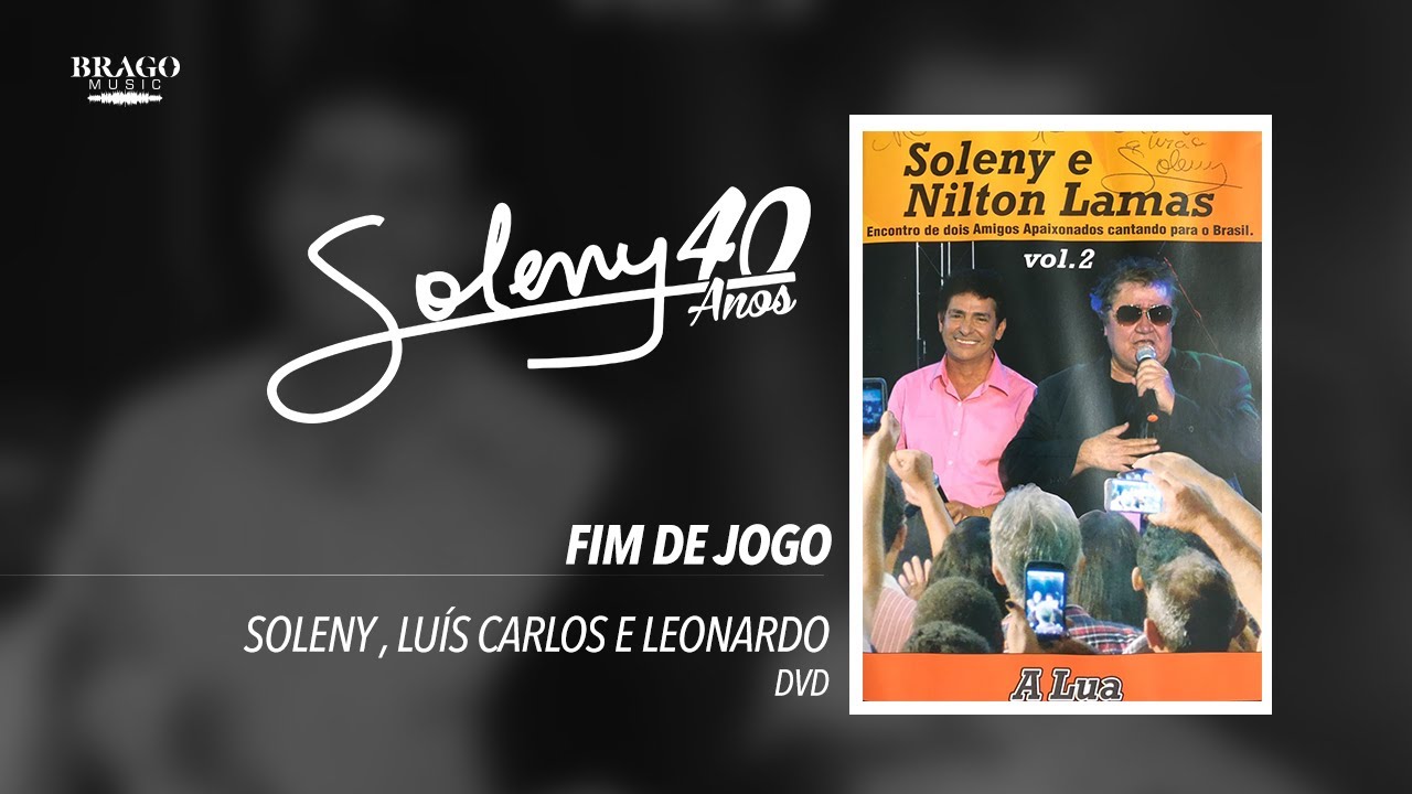 Soleny e Luis Carlos e Leonardo - Fim de jogo