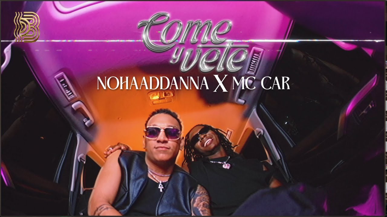 Nohaaddana, Mc Car - COME Y VETE (Video Oficial)