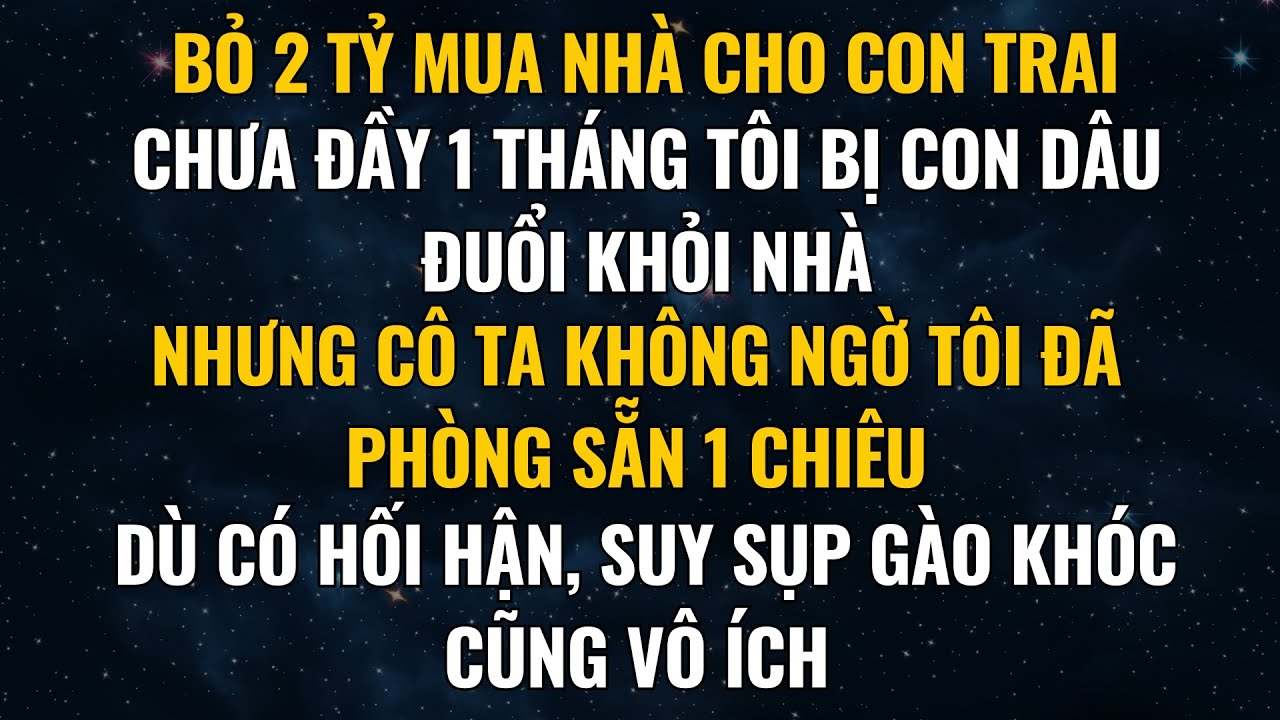 Bỏ 2 Tỷ Mua Nh&agrave; Cho Con Trai, Chưa Đầy 1 Th&aacute;ng T&ocirc;i Bị Con D&acirc;u Đuổi Khỏi Nh&agrave;. T&ocirc;i Đ&aacute;p Trả Khiến ...