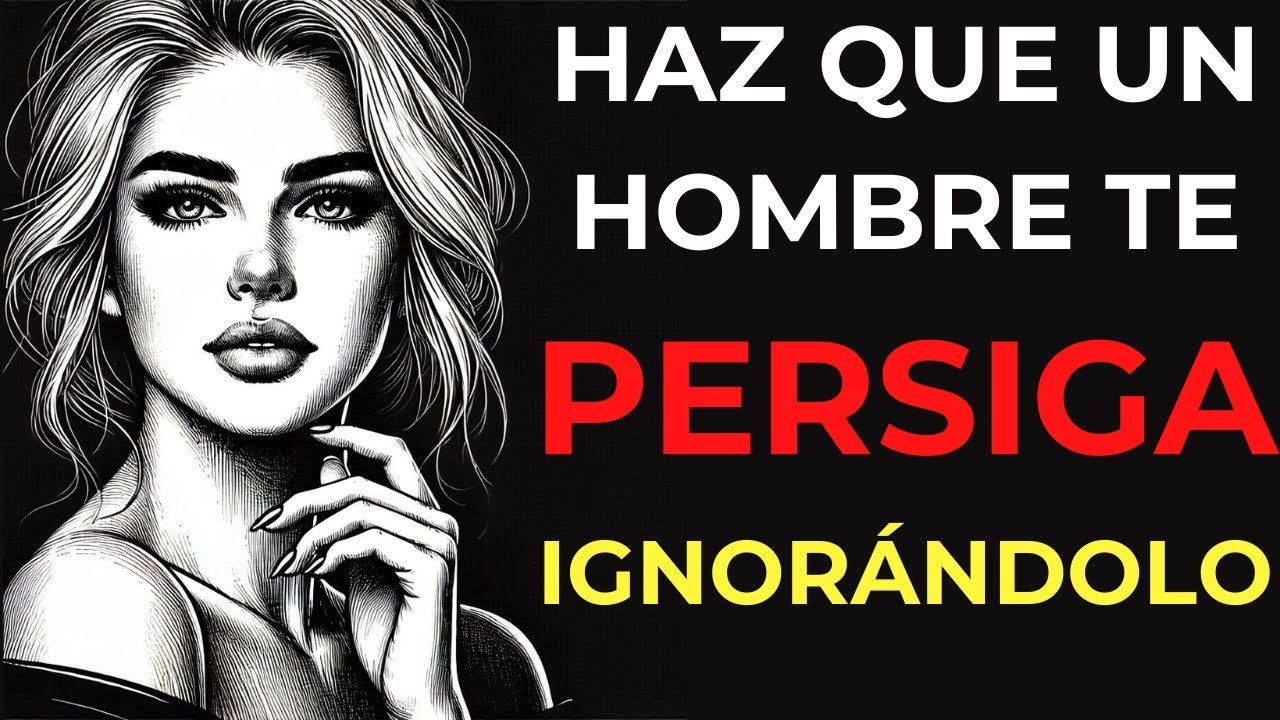 Haz Que Un Hombre Te Persiga Ignorándolo - 10 Técnicas Infalibles | Estoicismo