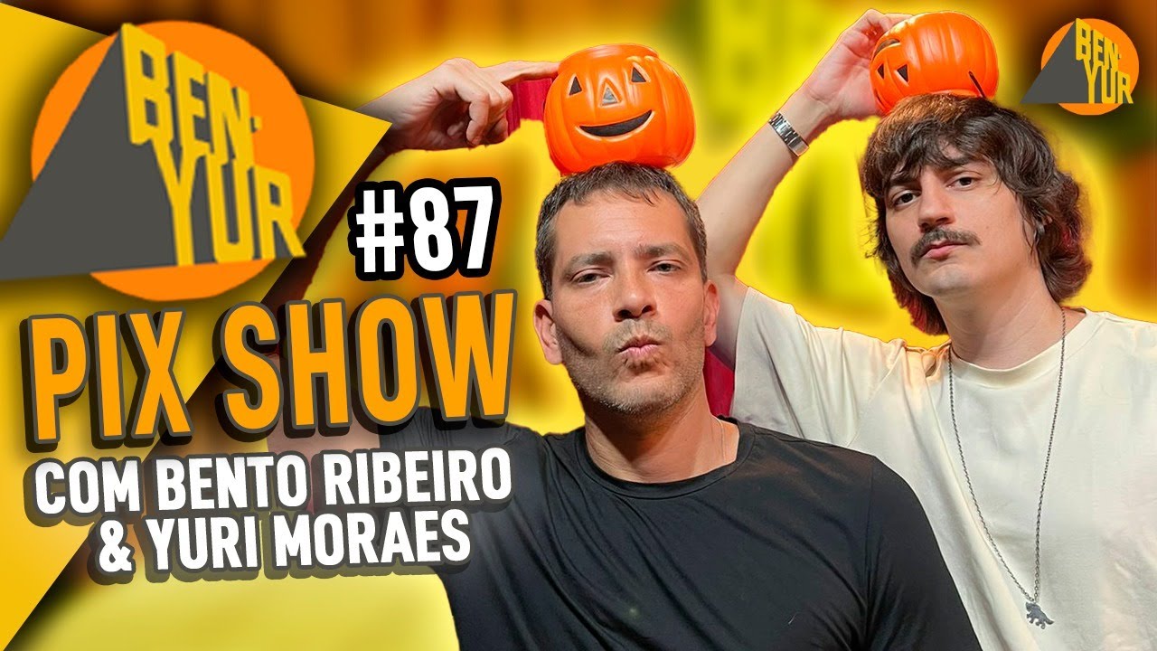 BEN-YUR PIXSHOW com Bento Ribeiro & Yuri Moraes #087