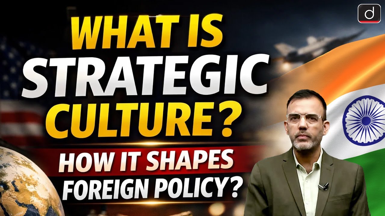 How Strategic Culture Shapes Foreign Policy? | International Relations | Drishti IAS English