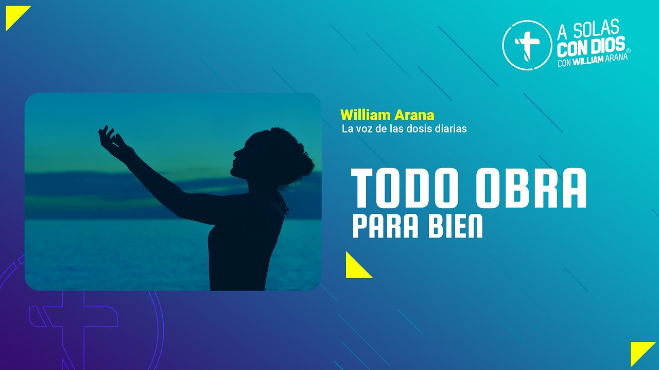 A solas con Dios con William Arana l Todo obra para bien l 19 de Junio 2024