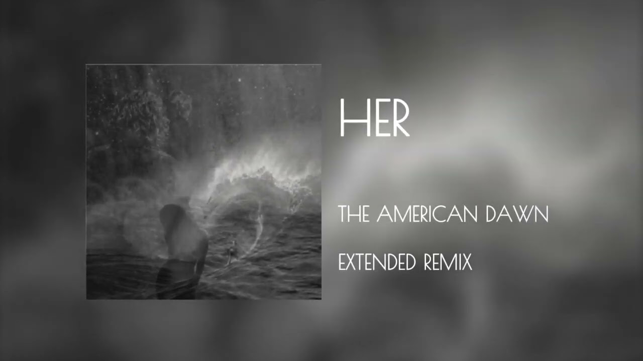 Her (Extended Remix) - The American Dawn