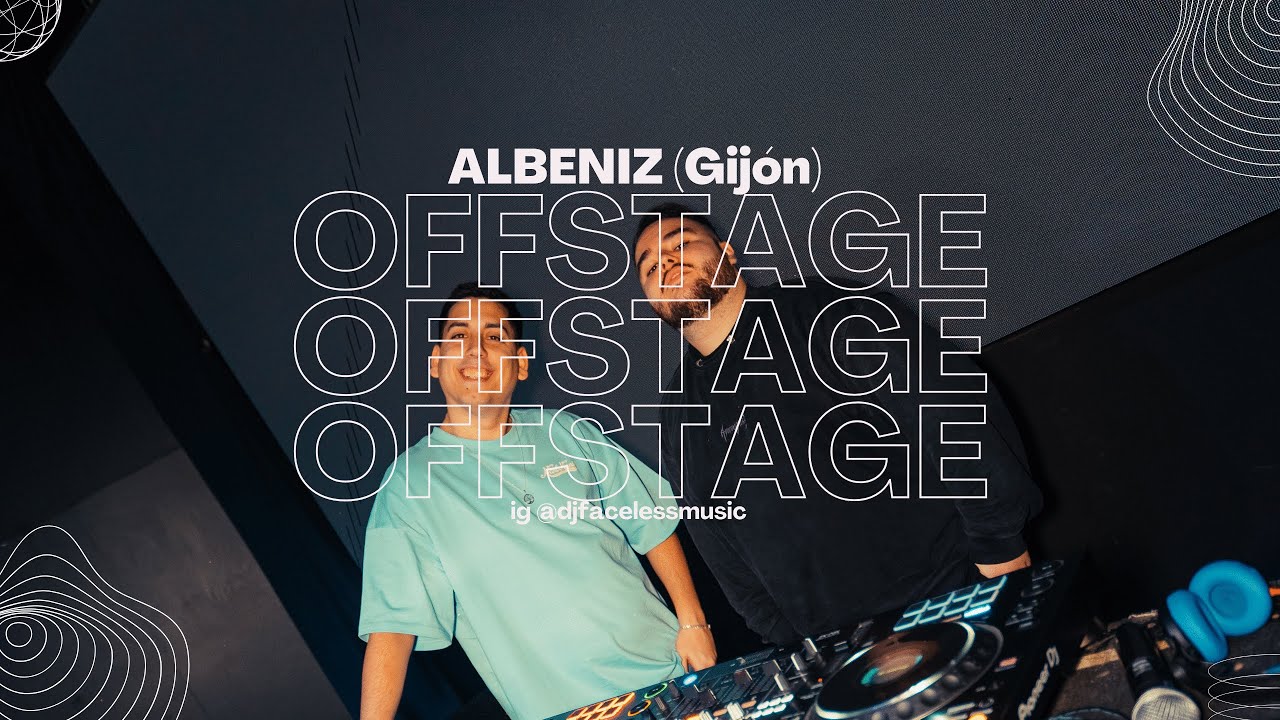OFFSTAGE | Albeniz (Gijón) - Faceless & Eric Garcia Dj | CAPITULO 2