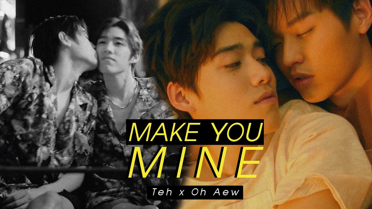 Teh ✘ Oh-aew l Make You Mine [BL]