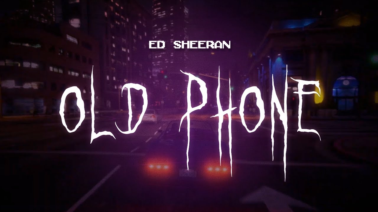 ed sheeran - old phone [ sped up ] lyrics