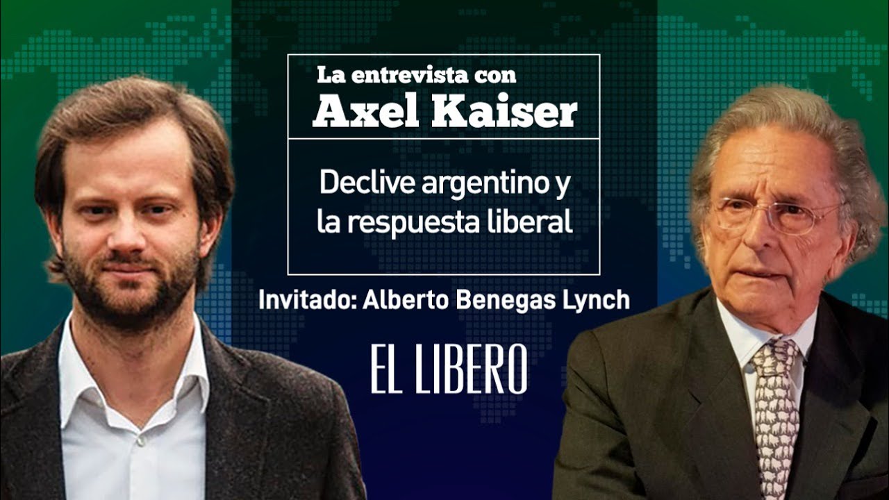 Axel Kaiser y Alberto Benegas Lynch h. | Declive argentino y la respuesta liberal