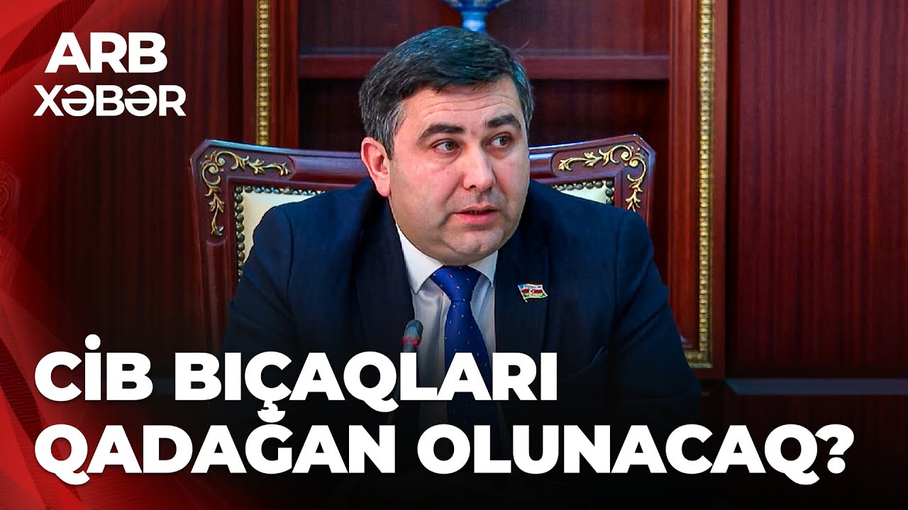 ARB XƏBƏR – Cib bıçaqlarına qadağa təklifi – Sərt nəzarət olacaq?