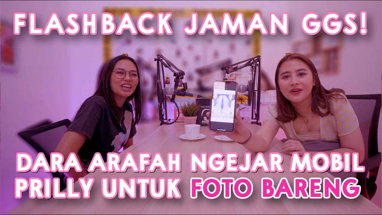 FLASHBACK JAMAN GGS! DARA ARAFAH SAMPE NGEJAR MOBIL PRILLY UNTUK FOTO BARENG | DENGARKAN CURHATKU