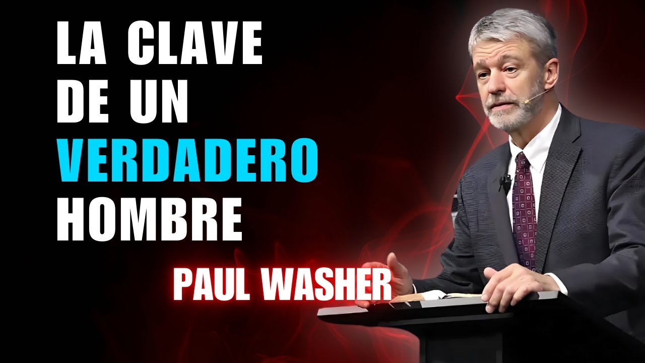 Paul Washer en Español  - La Clave De Un Verdadero Hombre