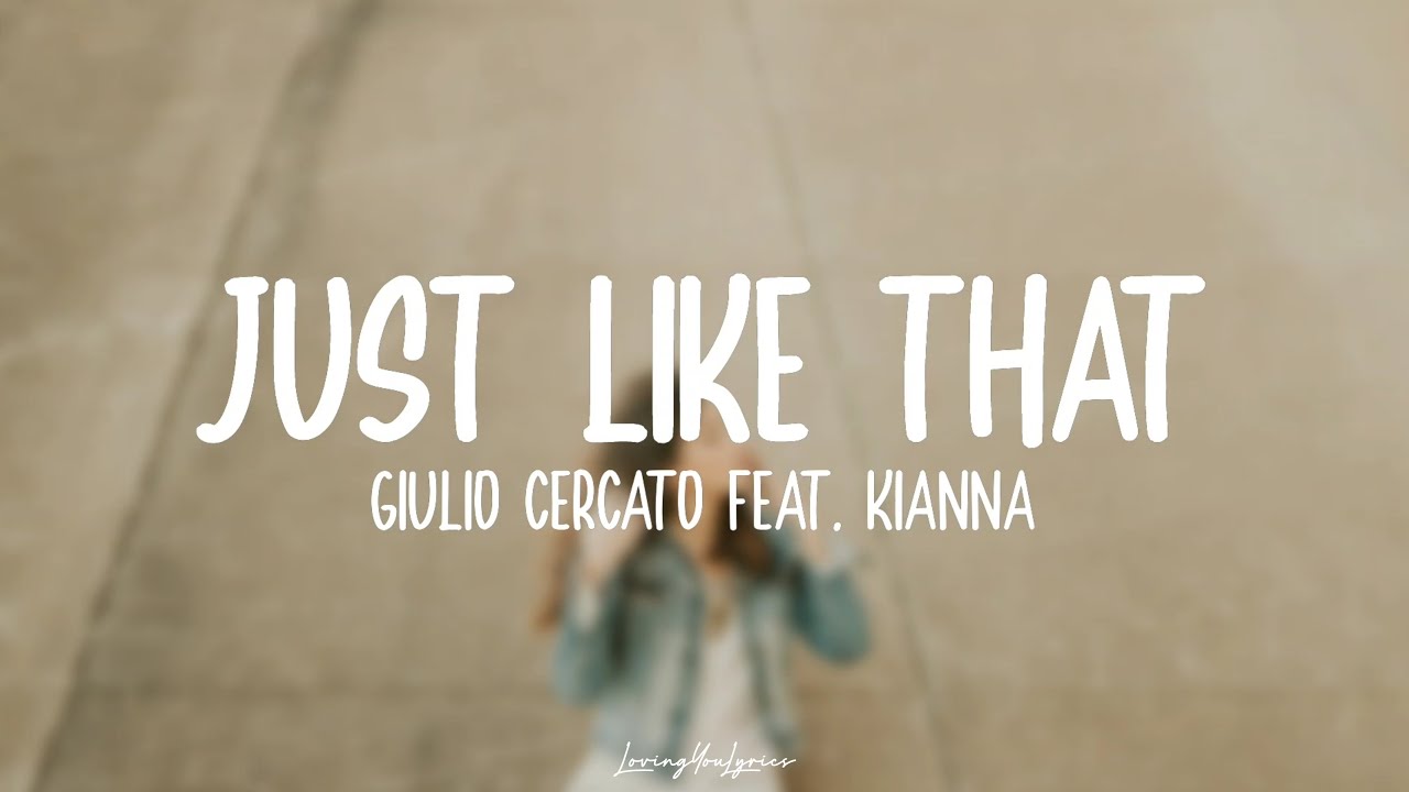 Giulio Cercato feat. Kianna - Just Like That (Lyrics)