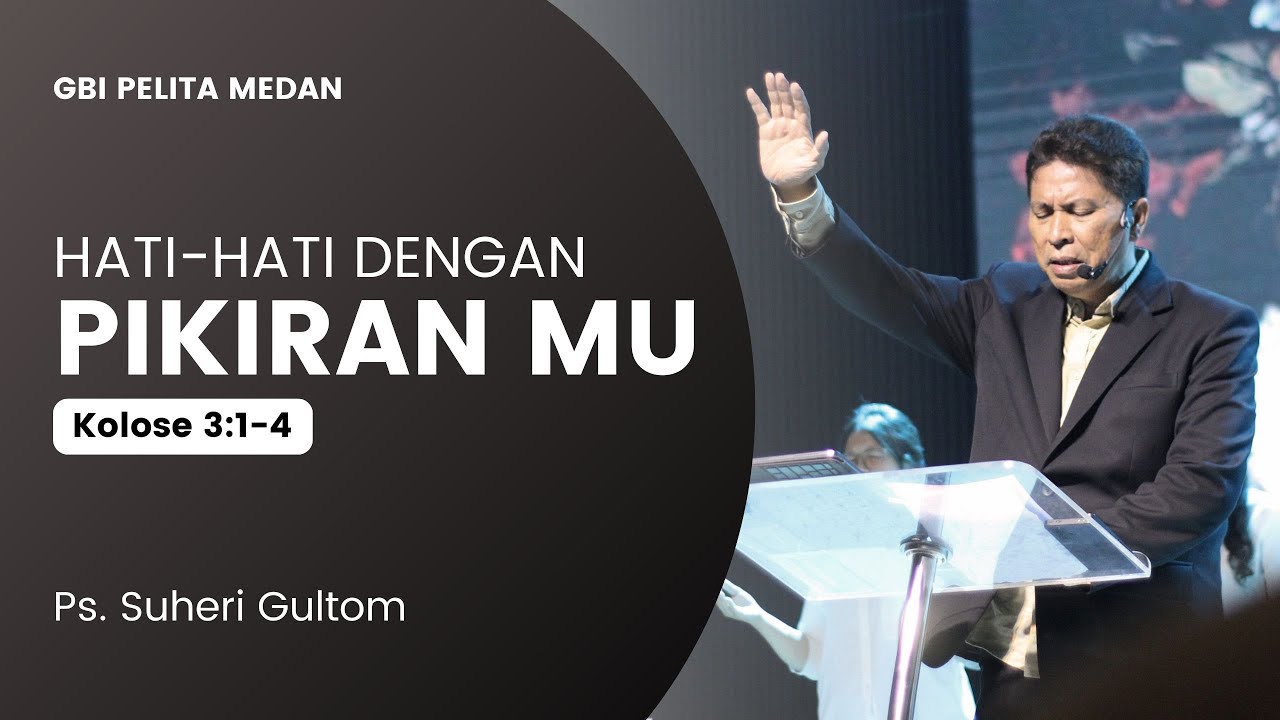HATI-HATI DENGAN PIKIRAN (Kolose 3:1-4) | Ps. Suheri Gultom | Official GBI PELITA Medan