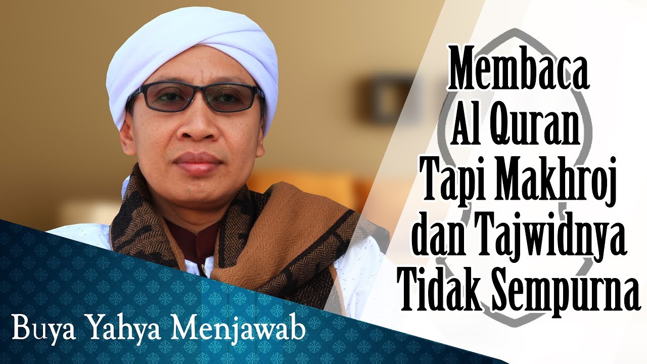 Membaca Al Quran Tapi Makhroj dan Tajwidnya Tidak Sempurna - Buya Yahya Menjawab