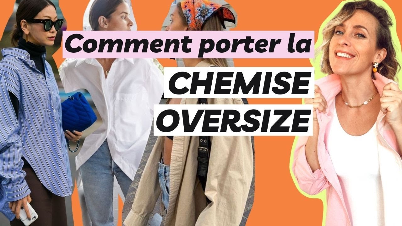Comment porter LA CHEMISE OVERSIZE