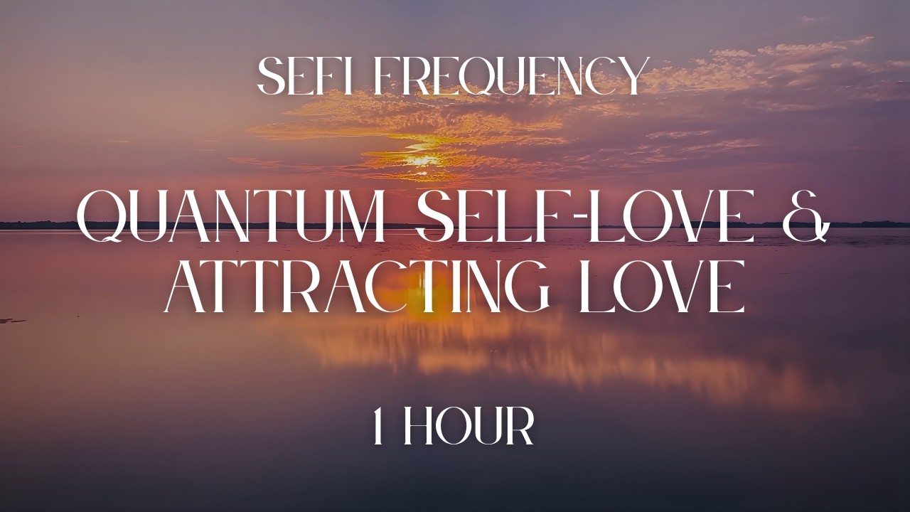 Embrace Self-Love & Attract True Connection💗Quantum SEFI Frequency
