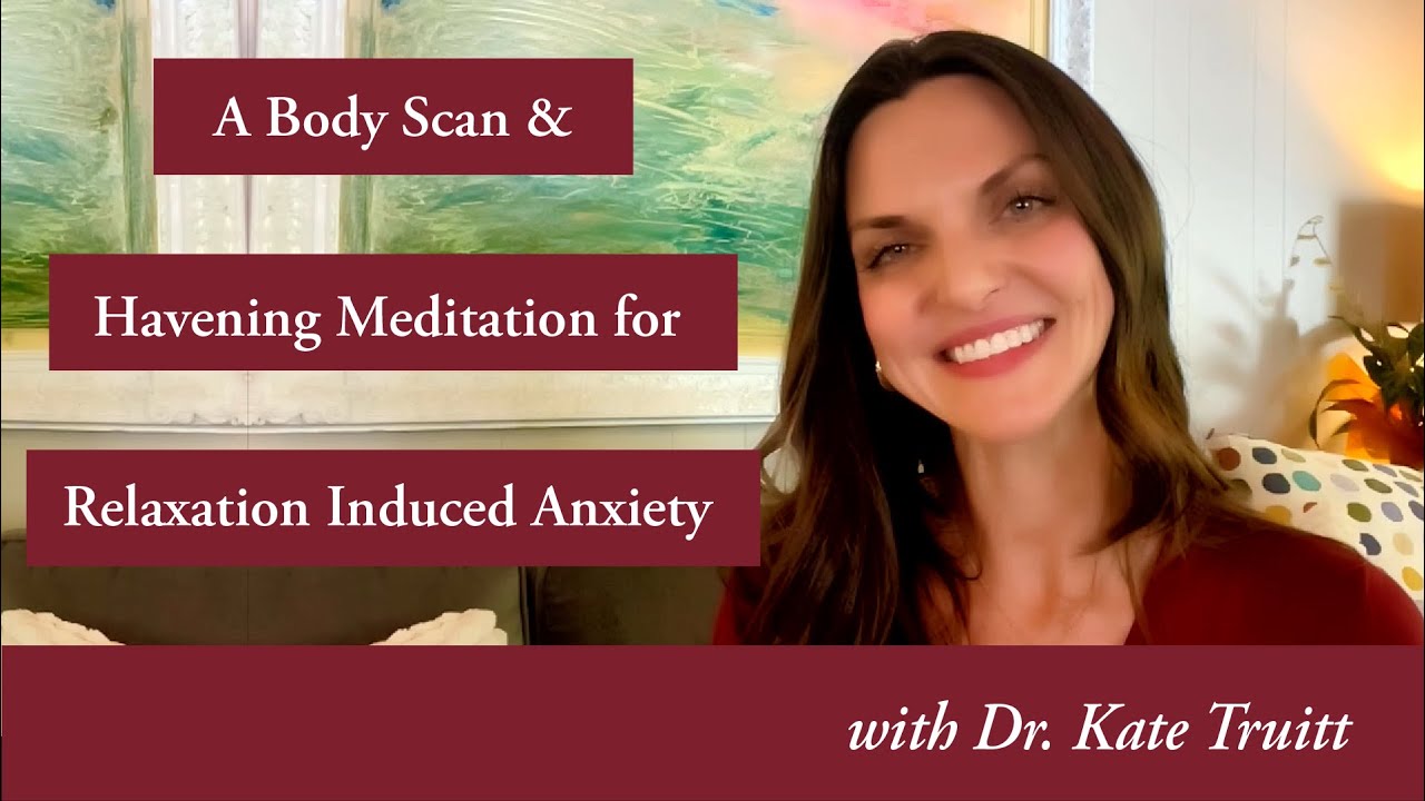 A Body Scan Meditation for Relaxation Induced Anxiety with Dr. Kate Truitt