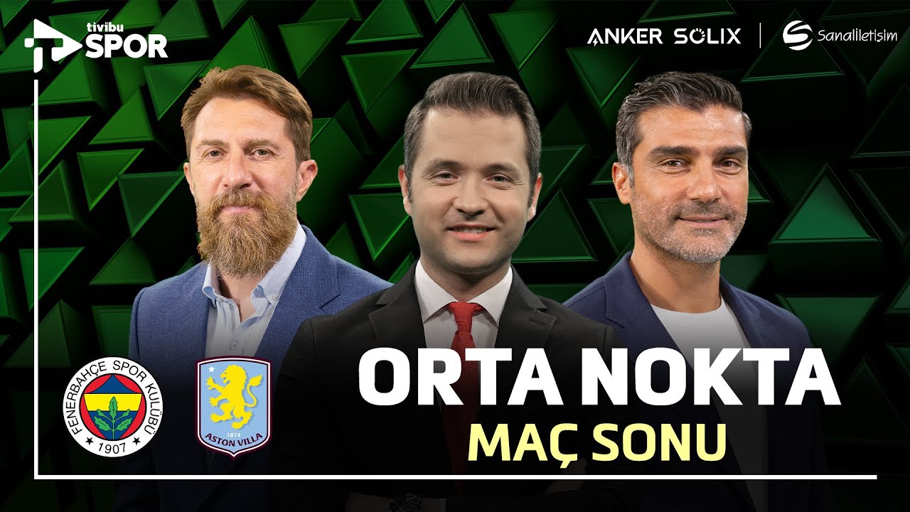 Fenerbahçe 0-1 Aston Villa Maç Sonu | Orta Nokta