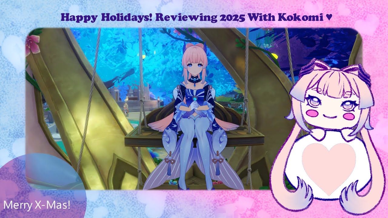 Happy Holidays! Reviewing 2025 With Kokomi ♥