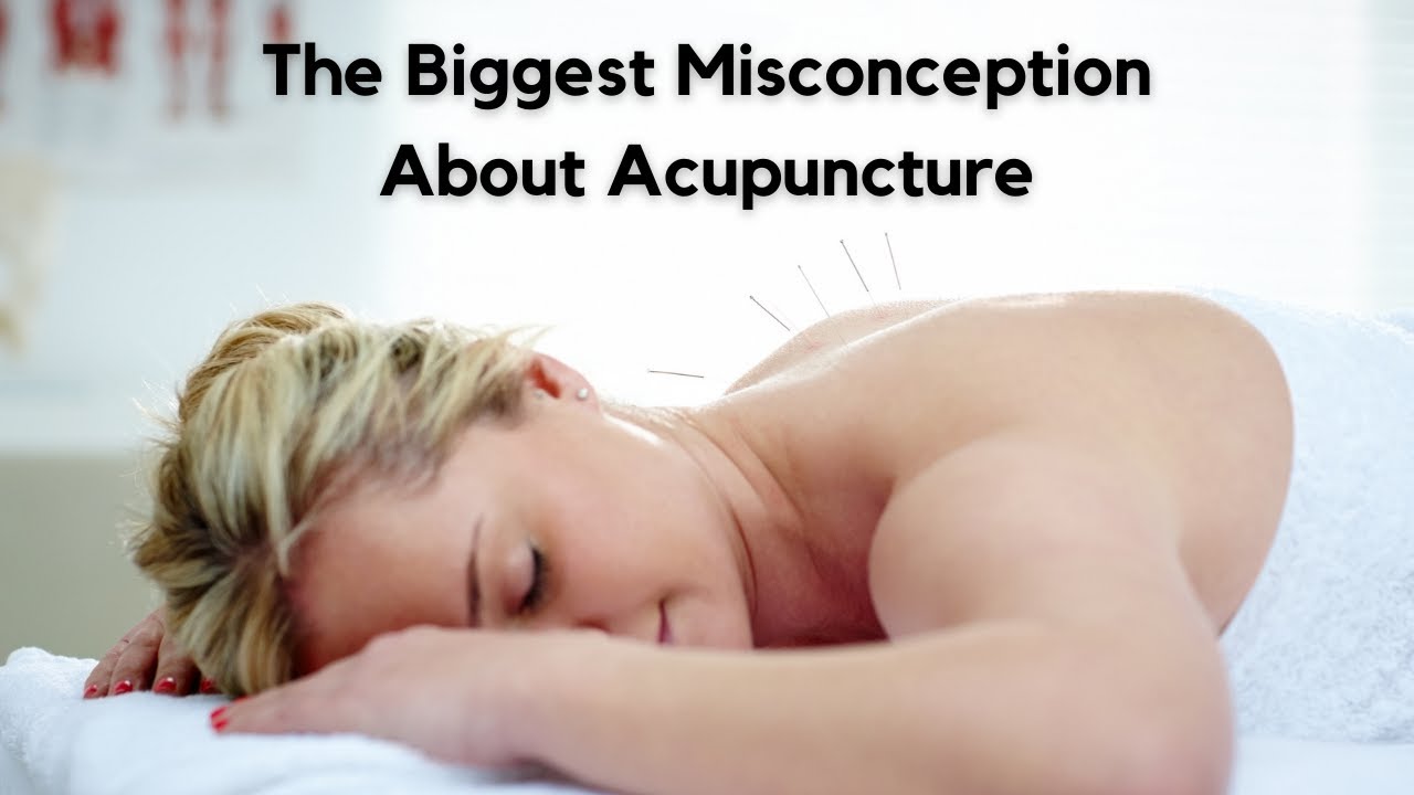 Biggest Misconception About Acupuncture