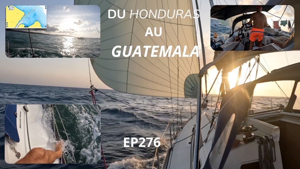 2025  EP276 NAVIGATION DU HONDURAS AU GUATEMALA