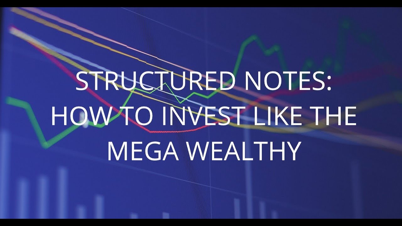 Structured Notes: How To Invest Like The Mega Wealthy