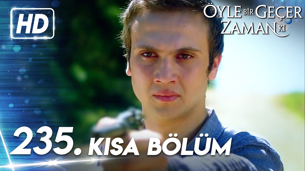 235. Kısa Bölüm | Öyle Bir Geçer Zaman Ki
