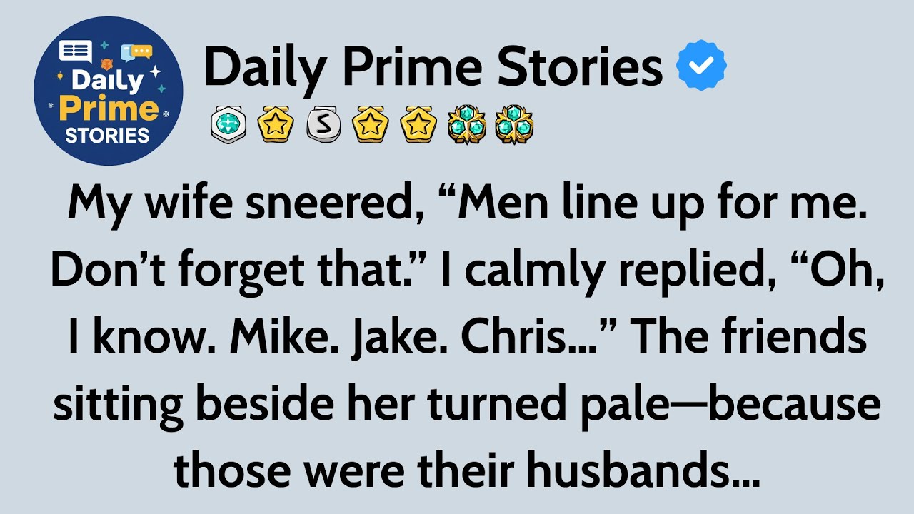 My Wife Sneered, “Men Line Up For Me. Don’t Forget That.” I Calmly Replied, “Oh, I Know. Mike. Jake.