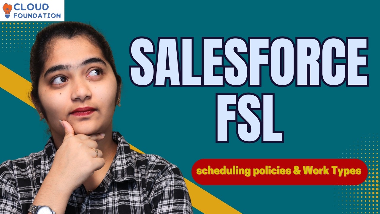 Sales Force FSL Scheduling policies & Work Types | Overview on Sales Force FSL | CloudFoudation