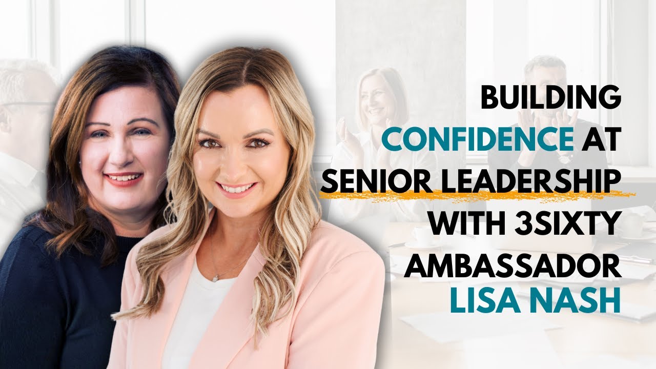 Building Confidence at Senior Leadership with 3SIXTY Ambassador Lisa Nash