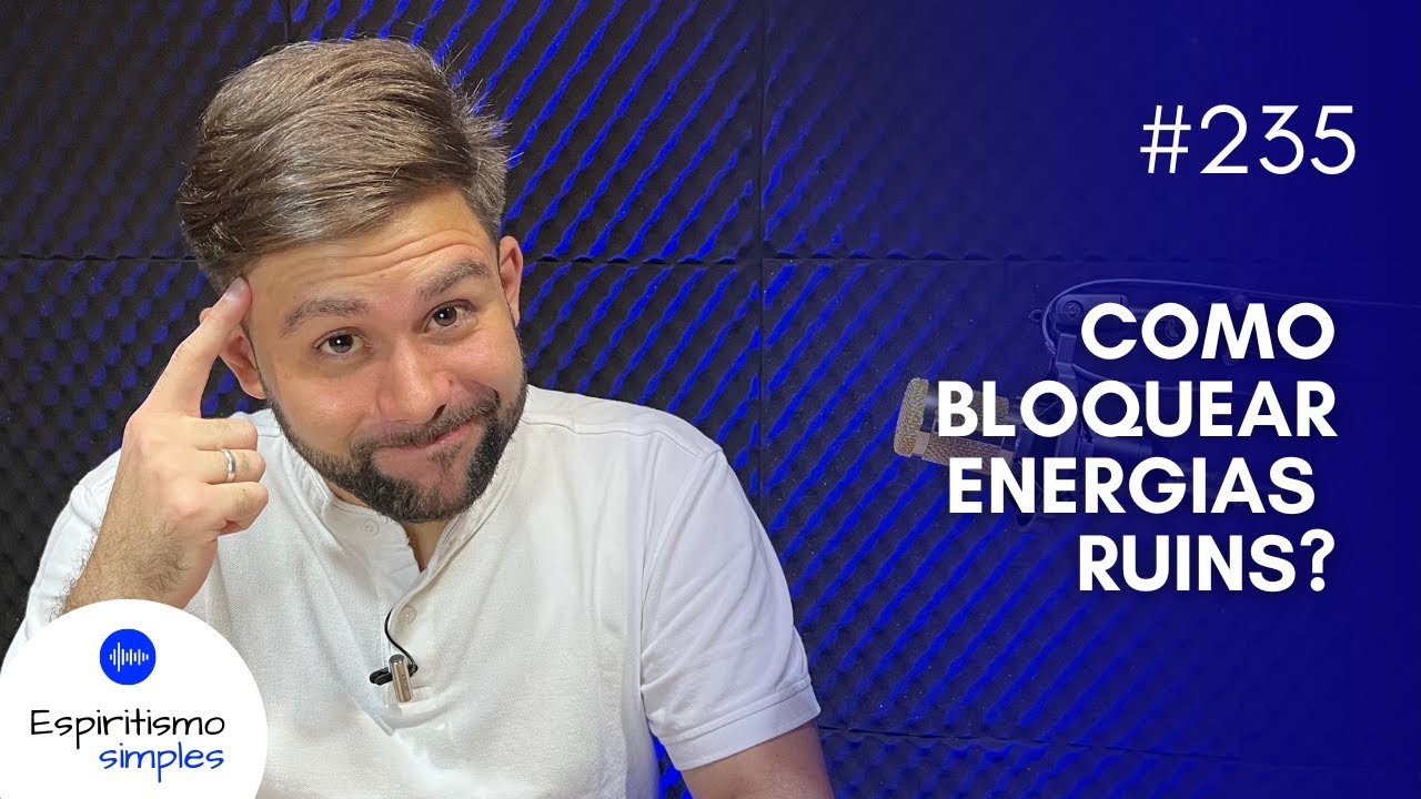 Podcast Espiritismo Simples #235 - Como bloquear energias ruins?