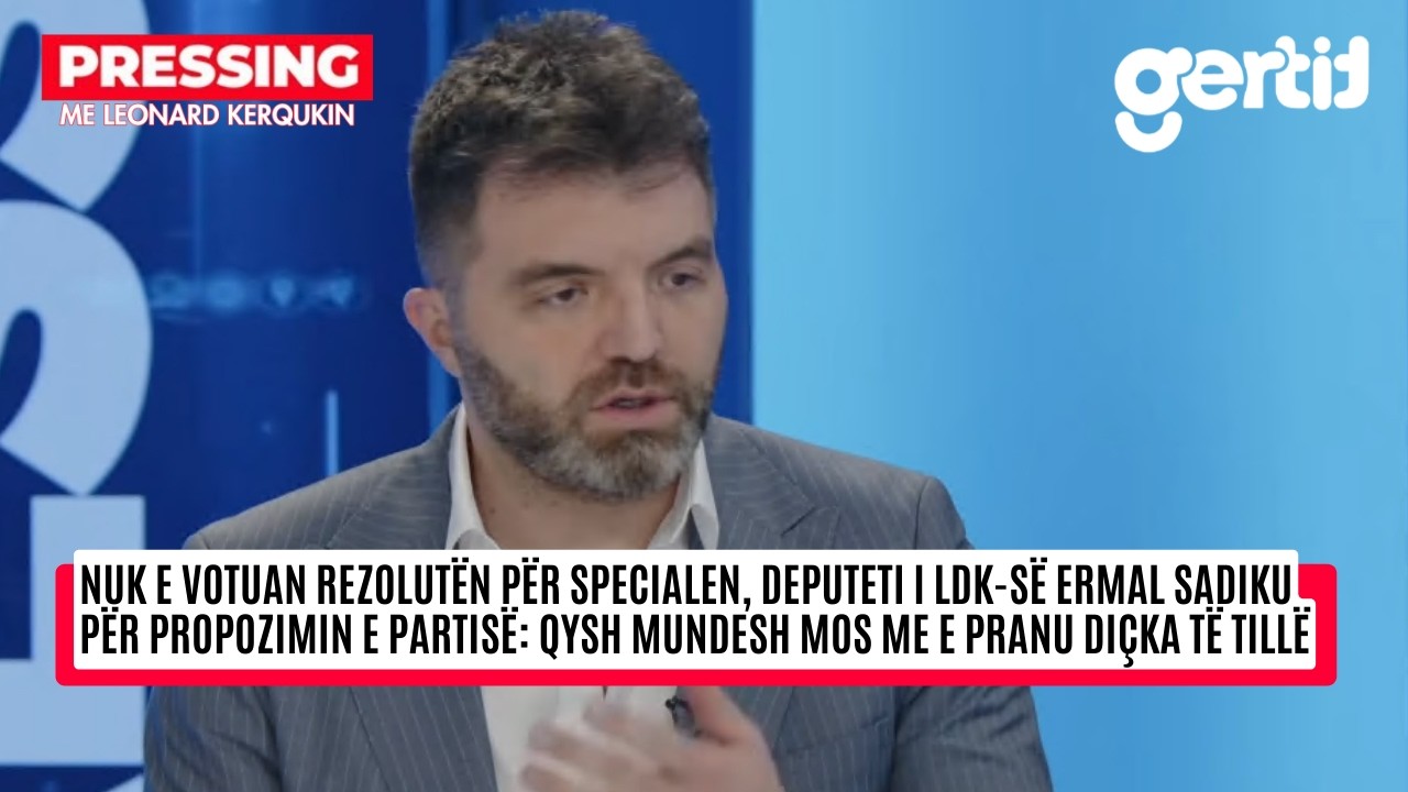 Nuk e votuan rezolutën për Specialen, deputeti i LDK-së Ermal Sadiku për propozimin e partisë...