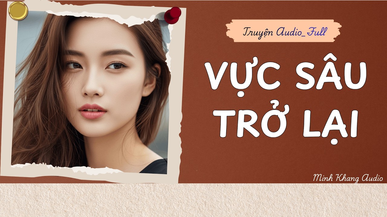 ||Truyện Audio_FULL | VỰC SÂU TRỞ LẠI | Minh Khang Audio