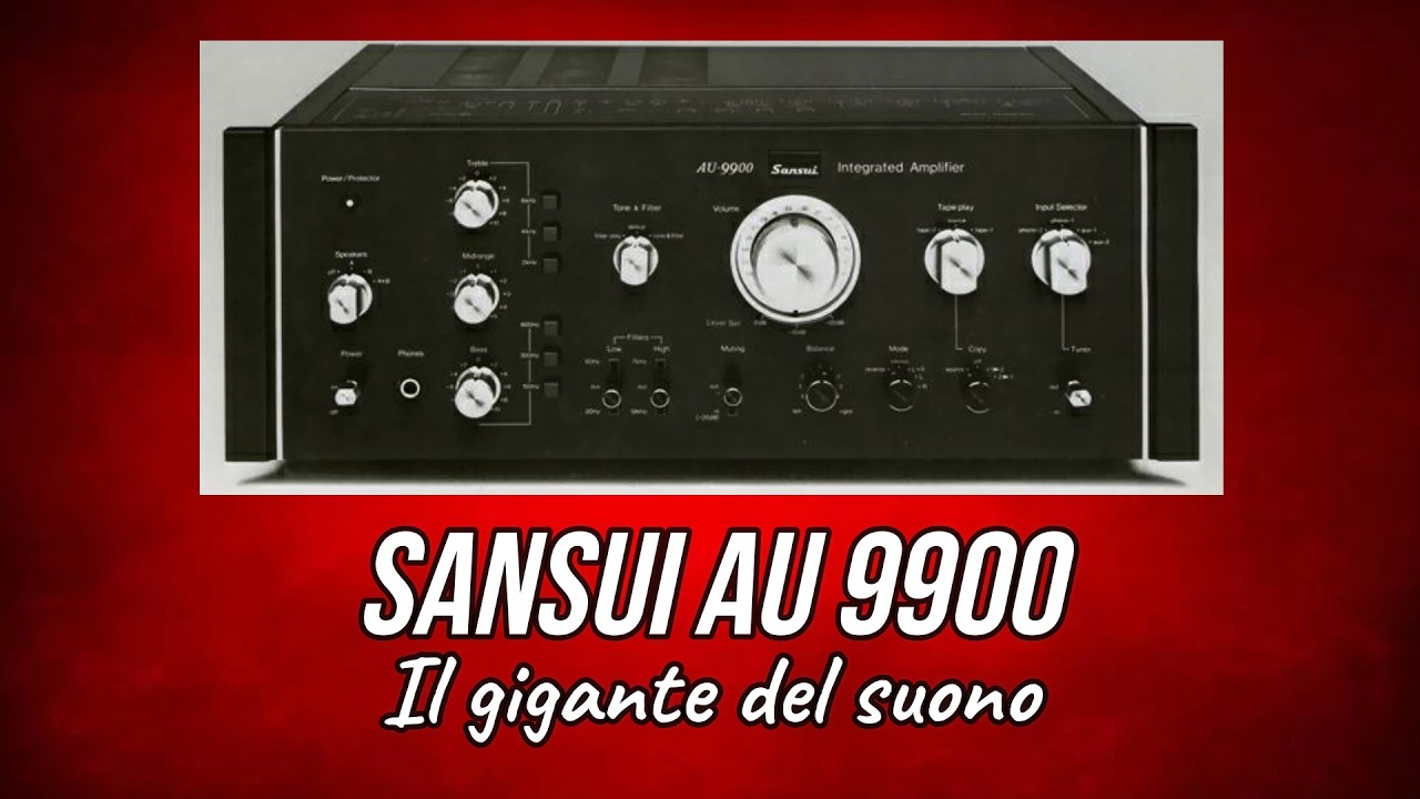 SANSUI  AU9900: gigante del suono, uno dei migliori amplificatori integrati mai prodotti
