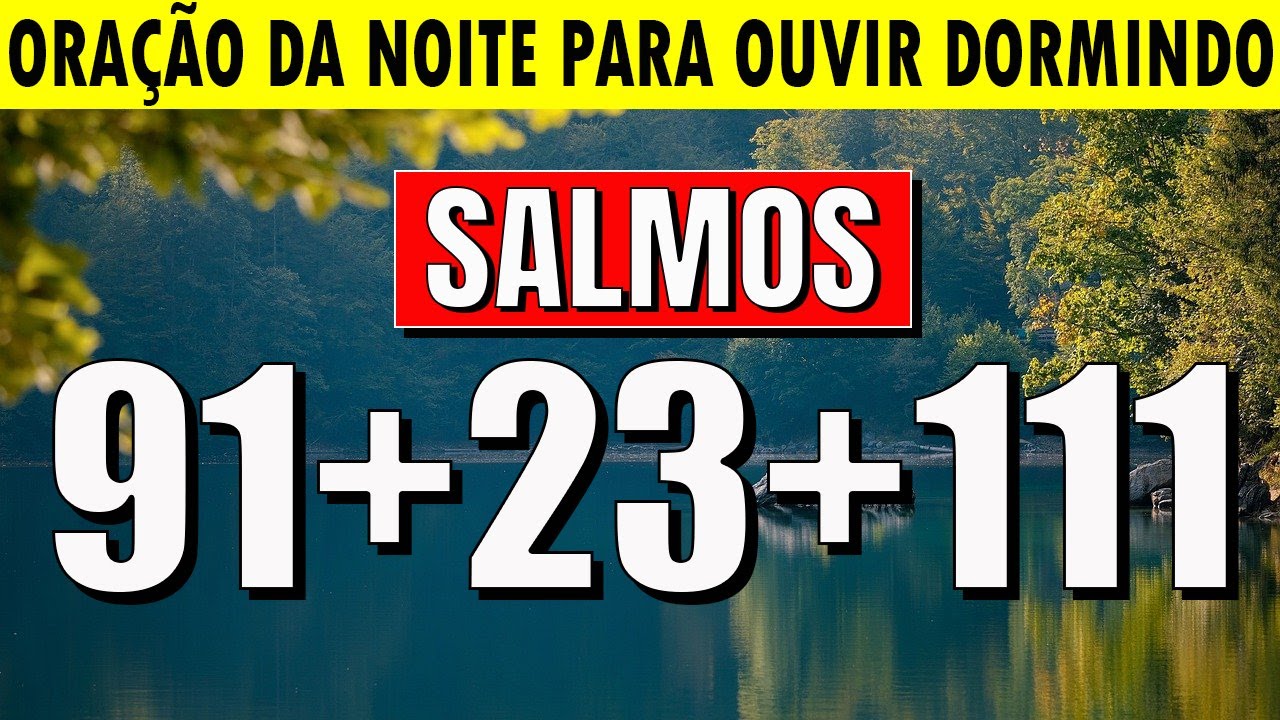 MOMENTO DE ORAÇÃO da NOITE: SALMO 91 SALMO 23 SALMO 121 SALMO 111