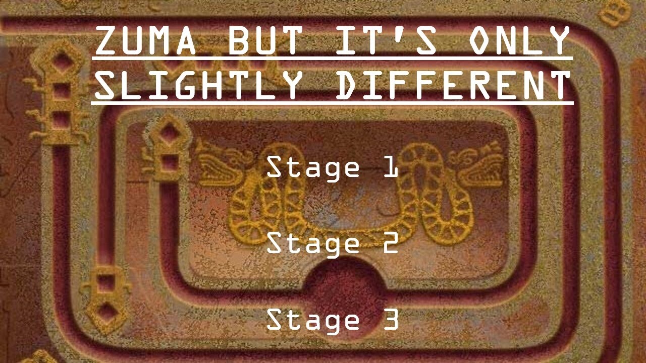 Zuma But It's Only Slightly Different (Stages 1-3)
