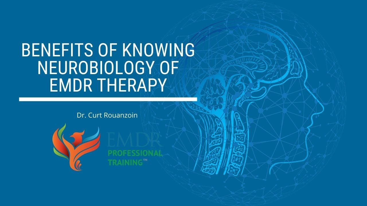 Benefits of Knowing Neurobiology of EMDR Therapy | Dr. Curt Rouanzoin | EMDR Professional Training
