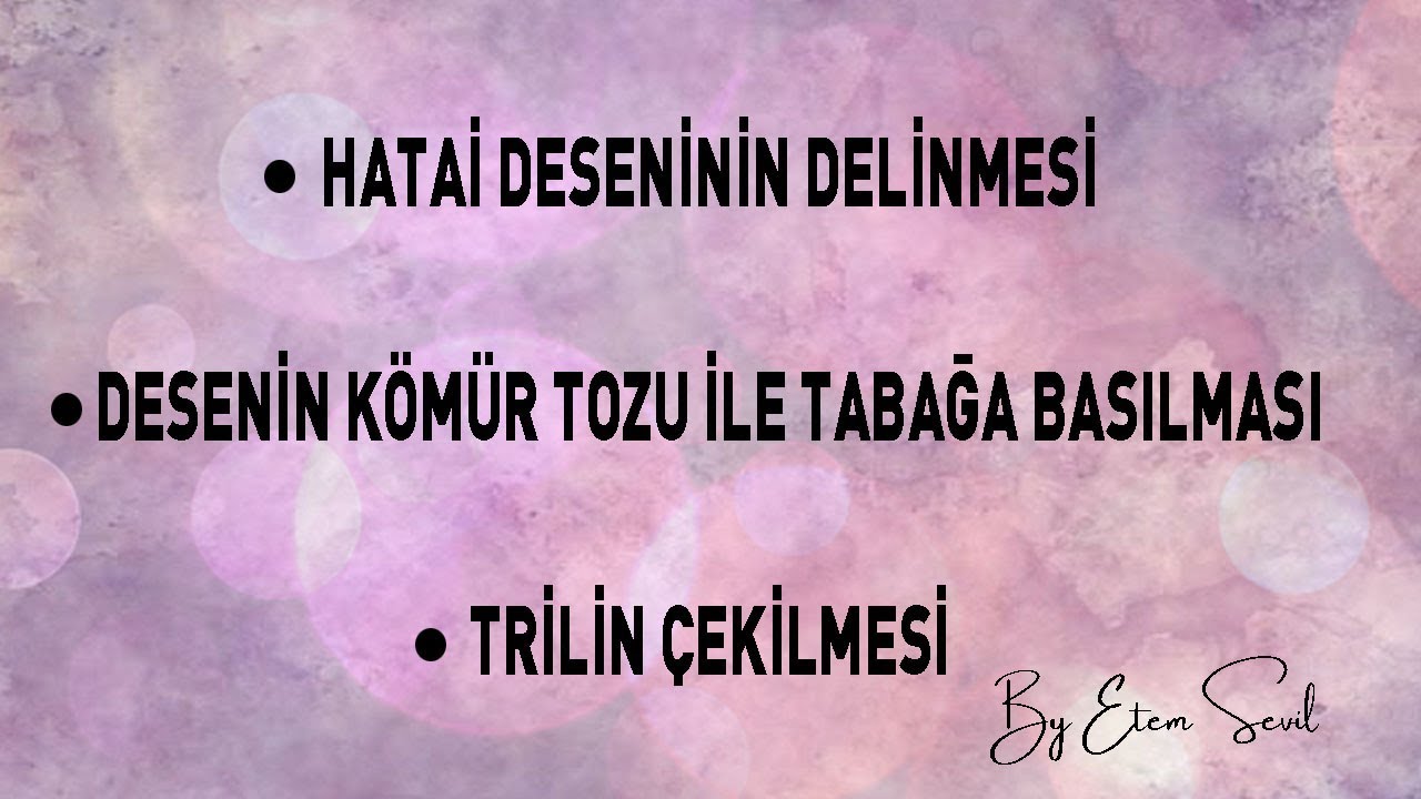Hatai Deseninin Delinmesi, Trilin Çekilmesi ve Kömür Tozu Baskısı