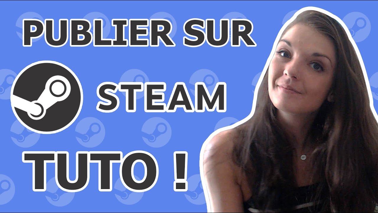 HS#02 : Comment publier son jeu vidéo sur Steam ! (Tuto)
