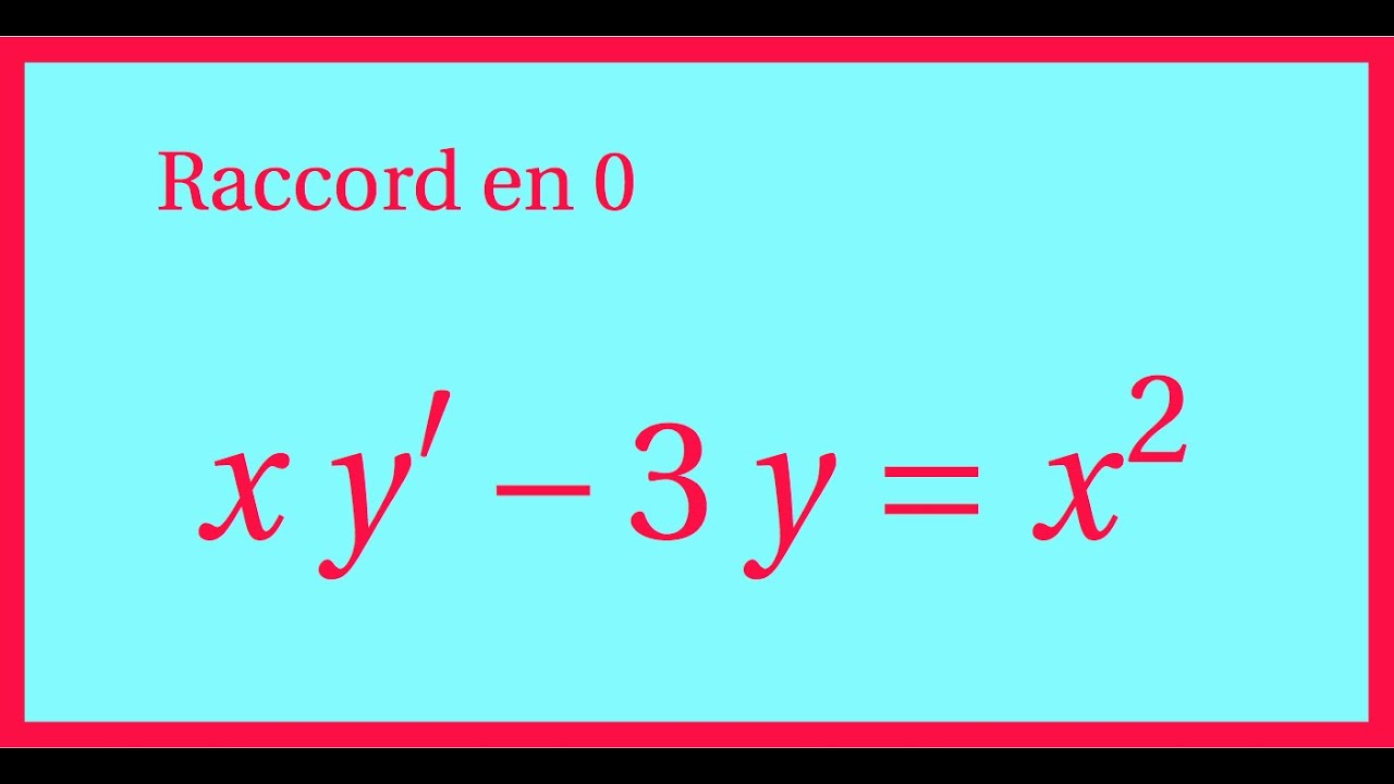 Equation différentielle d'ordre 1 : raccord en 0