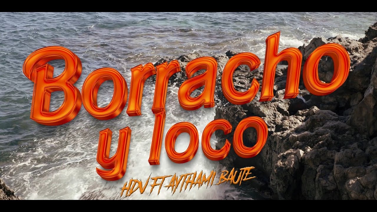 HDV X AYTHAMI BAUTE - BORRACHO Y LOCO (VIDEOCLIP OFICIAL)