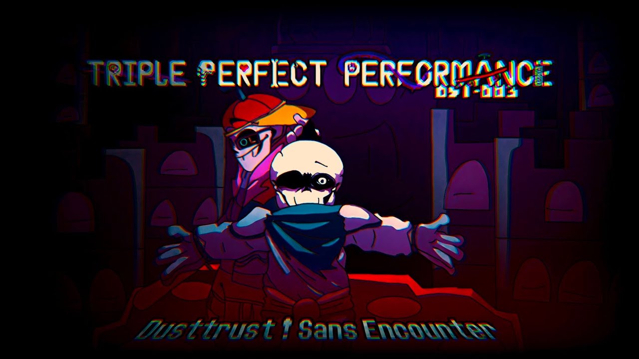 【Triple Perfect Performance】Dusttrust!Sans Encounter - Cooperate with this perfect project (OST-003)