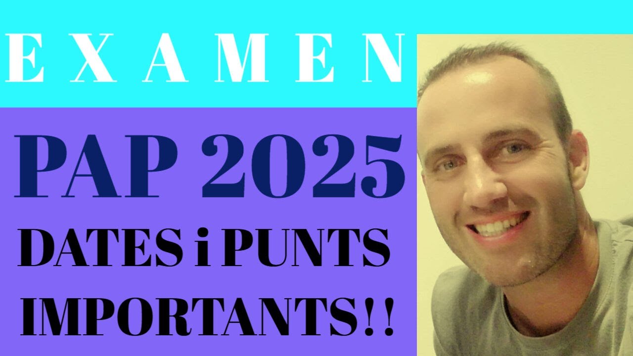 EXAMEN PROVA PAP 2025 DATES IMPORTANTS I COSES A TENIR EN COMPTE