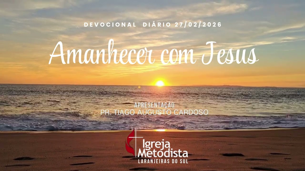 Devocional Diário - Amanhecer com Jesus – Dia 27.02.2026
