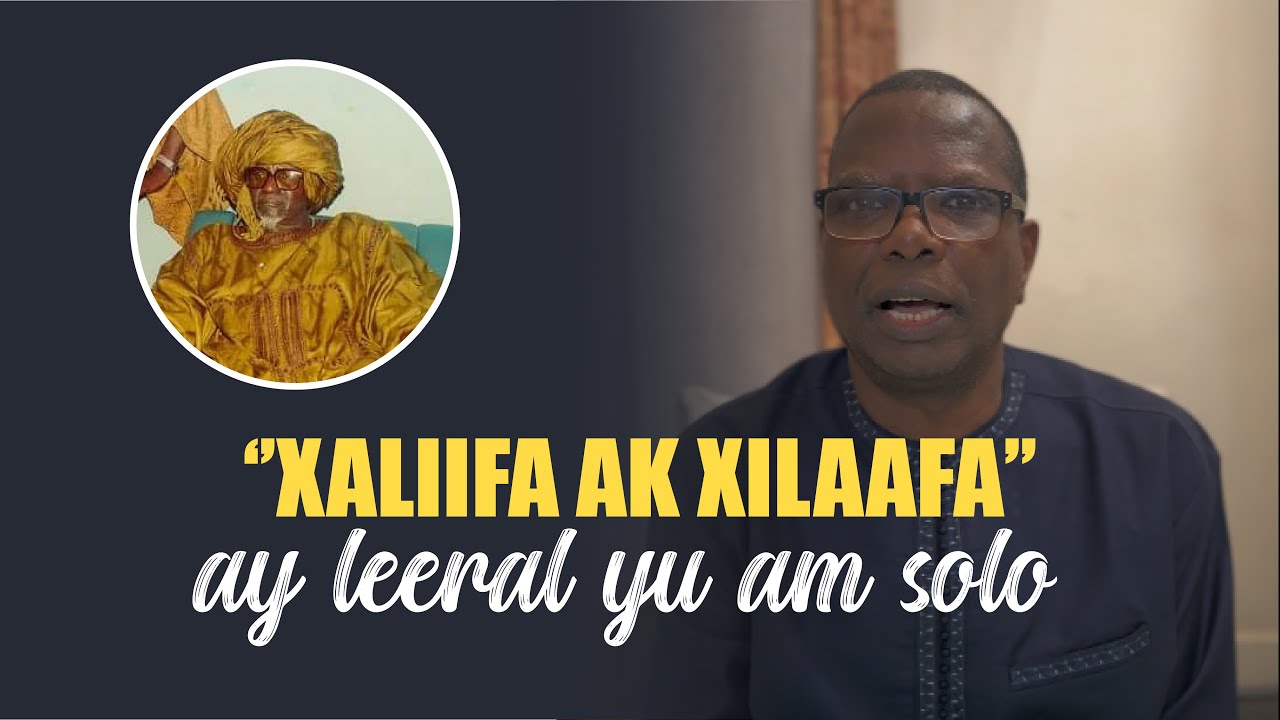 Le professeur Cheikh Anta Babou sur la différence entre 'XILAAFA ET XALIIFA''