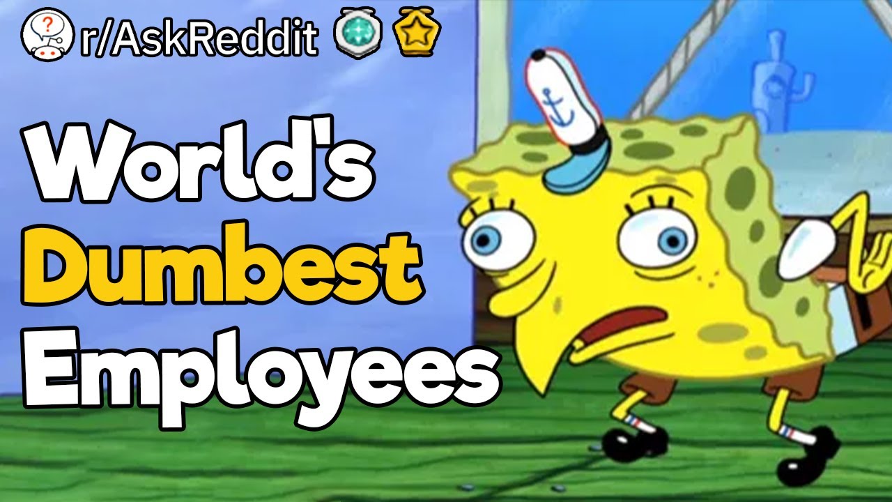 Who's the Dumbest Employee You've Had to Deal With?