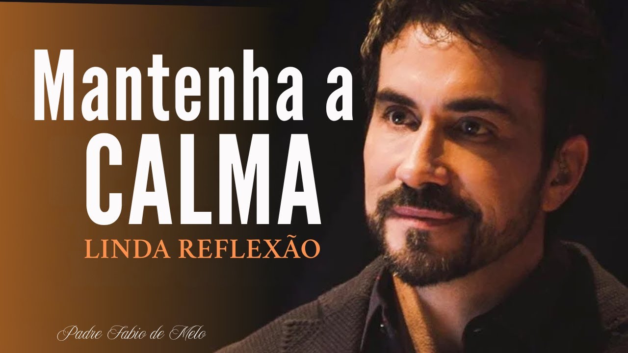 Aprenda a Acalmar seu Coração em meio à ansiedade e à pressa |Padre Fábio de Melo